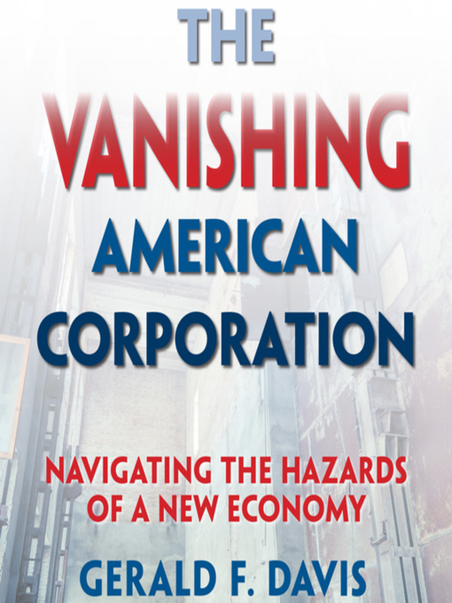 Title details for The Vanishing American Corporation by Gerald F. Davis - Available